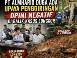 PT ALMHARIG DUGA ADA UPAYA PENGGIRINGAN OPINI NEGATIF DI BALIK KASUS LONGSOR